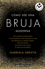 Cómo ser una bruja moderna / Inner Witch. A Modern Guide to the Ancient Craft By Gabriela Herstik Cover Image