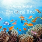 A Picture Book of The Coral Reef: A No Text Picture Book for Alzheimer's Patients and Seniors Living With Dementia. By A Bee's Life Press Cover Image