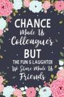 Chance Made us Colleagues But The Fun & Laughter We Share Made us Friends: Floral Friendship Gifts For Women - Chance Made us Colleagues Gifts - Birth Cover Image