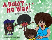 A Baby? . . . No Way! By Stephanie A. Kilgor-White, Stephanie a. Kilgore-White (Illustrator), Ginger Marks (Cover Design by) Cover Image