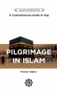 Pilgrimage in Islam: Comprehensive Guide to Hajj (Islam in Practice) By Huseyin Yagmur Cover Image
