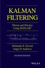 Kalman Filtering: Theory and Practice with MATLAB By Mohinder S. Grewal, Angus P. Andrews Cover Image