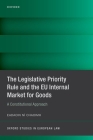 The Legislative Priority Rule and the Eu Internal Market for Goods: A Constitutional Approach (Oxford Studies in European Law) By Eadaoin Ni Chaoimh Cover Image