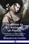 Devotion to St. Anthony of Padua: The Novena of Nine Tuesdays and Prayers in His Honor By Bonaventure Hammer Cover Image