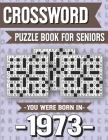 Crossword Puzzle Book For Seniors: You Were Born In 1973: Hours Of Fun Games For Seniors Adults And More With Solutions By P. Z. Marling Ridma Cover Image