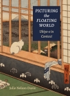 Picturing the Floating World: Ukiyo-E in Context By Julie Nelson Davis Cover Image