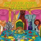 Have you ever wondered how the tortoise got its cracked shell?: An adaptation of the elders' story shared with us as children in Africa By Ayo Olufade Cover Image
