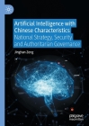 Artificial Intelligence with Chinese Characteristics: National Strategy, Security and Authoritarian Governance By Jinghan Zeng Cover Image
