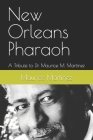 New Orleans Pharaoh: A Tribute to Dr. Maurice M. Martinez By Maurice Miles Martinez Cover Image