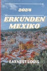 Reiseführer Für Mexiko 2024: Ein Reiseführer für Erstbesucher zur Entdeckung eines Landes voller reicher Kultur und natürlicher Schönheit. Cover Image