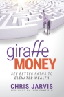 Giraffe Money: See Better Paths to Elevated Wealth By Chris Jarvis Cover Image