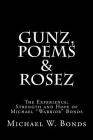 Gunz, Poems & Rosez: The Experience, Strength & Hope of Michael Warrior Bonds By Michael W. Bonds Cover Image