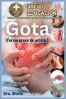 Gota: forma grave de artritis: Causas, Síntomas, Manejo de Modificadores de Riesgo, Tratamiento, MEDICAMENTOS (APROBADOS MUN Cover Image