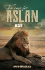 The Case for Aslan: Evidence for Jesus in the Land of Narnia By David Marshall Cover Image