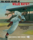 You Never Heard of Willie Mays?! By Jonah Winter, Terry Widener (Illustrator) Cover Image