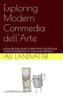 Exploring Modern Commedia dell'Arte: A Step-By-Step Guide to Mask Work and Physical Theatre Development in Commedia dell'Arte By Ali Landvatter Cover Image