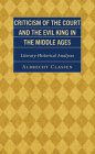 Criticism of the Court and the Evil King in the Middle Ages: Literary-Historical Analyses (Studies in Medieval Literature) Cover Image