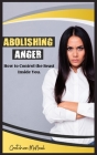 Abolishing Anger: How to Control the Beast Inside You. Cover Image