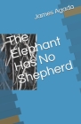 The Elephant Has No Shepherd: Poems By James Agada By James Okwudili Agada Cover Image