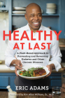 Healthy at Last: A Plant-Based Approach to Preventing and Reversing Diabetes and Other Chronic Illnesses By Eric Adams Cover Image