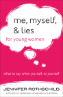 Me, Myself, and Lies for Young Women: What to Say When You Talk to Yourself By Jennifer Rothschild Cover Image