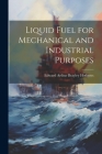 Liquid Fuel for Mechanical and Industrial Purposes By Edward Arthur Brayley Hodgetts Cover Image