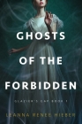 Ghosts of the Forbidden (Glazier's Gap Book 1) By Leanna Renee Hieber Cover Image