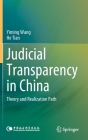 Judicial Transparency in China: Theory and Realization Path By Yiming Wang, He Tian, Fang Wang (Translator) Cover Image