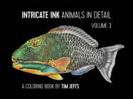 Intricate Ink: Animals in Detail Volume 3: A Coloring Book by Tim Jeffs By Tim Jeffs (Illustrator) Cover Image