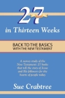 27 Books in Thirteen Weeks: Back to the Basics with the New Testament By Sue Crabtree Cover Image