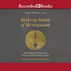 Making Sense of Menopause: Harnessing the Power and Potency of Your Wisdom Years By Susan Wilson, Samara Naeymi (Read by) Cover Image