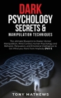Dark Psychology Secrets & Manipulation Techniques: The ultimate Blueprint to Master Mental Manipulation, Mind Control, Human Psychology and Behavior, Cover Image