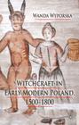 Witchcraft in Early Modern Poland, 1500-1800 By W. Wyporska Cover Image