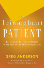 The Triumphant Patient: Become an Exceptional Patient in the Face of Life-Threatening Illness By Greg Anderson Cover Image