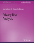 Privacy Risk Analysis (Synthesis Lectures on Information Security) By Sourya Joyee De, Daniel Le Métayer Cover Image