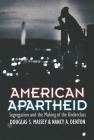 American Apartheid: Segregation and the Making of the Underclass By Douglas S. Massey Cover Image