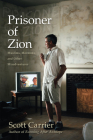 Prisoner of Zion: Muslims, Mormons and Other Misadventures By Scott Carrier Cover Image