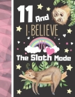 11 And I Believe In The Sloth Mode: Sloth Sketchbook Gift For Girls Age 11 Years Old - Art Sketchpad Activity Book For Kids To Draw And Sketch In By Krazed Scribblers Cover Image