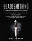 Bladesmithing: Bladesmithing Compendium for Beginners: Beginner's Guide + Heat Treatment Secrets + Bladesmithing from Scrap Metal: 3 By Wes Sander Cover Image