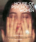 House of Psychotic Women: Expanded Edition: An Autobiographical Topography of Female Neurosis in Horror and Exploitation Films By Kier-La Janisse Cover Image