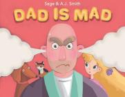 Dad Is Mad By Sage Smith, Aj Smith, Olha Prykhodko (Illustrator) Cover Image