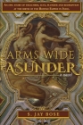 Arms Wide Asunder: An Epic Story of Treachery, Lust, Plunder and Redemption at the birth of British Empire in India By S. Jay Bose Cover Image
