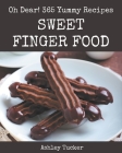 Oh Dear! 365 Yummy Sweet Finger Food Recipes: The Best-ever of Yummy Sweet Finger Food Cookbook Cover Image