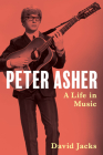 Peter Asher: A Life in Music By David Jacks Cover Image