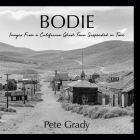 Bodie: Images From a California Ghost Town Suspended in Time Cover Image