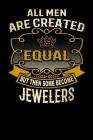 All Men Are Created Equal But Then Some Become Jewelers: Funny 6x9 Jeweler Notebook Cover Image