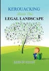 Kerouacking About The Legal Landscape: For The Just, The Unjust, And Those Who Just Like To Laugh By Leslie Carwell Cover Image