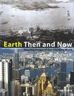 Earth Then and Now: Amazing Images of Our Changing World By Fred Pearce, Zac Goldsmith (Foreword by) Cover Image