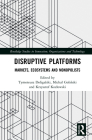 Disruptive Platforms: Markets, Ecosystems, and Monopolists (Routledge Studies in Innovation) Cover Image