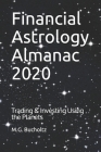 Financial Astrology Almanac 2020: Trading & Investing Using the Planets Cover Image